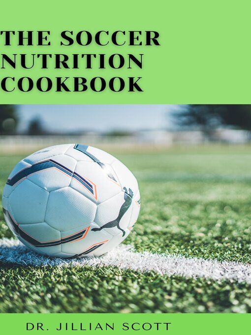 Title details for The Soccer Nutrition Cookbook by Dr. Jillian Scott - Available